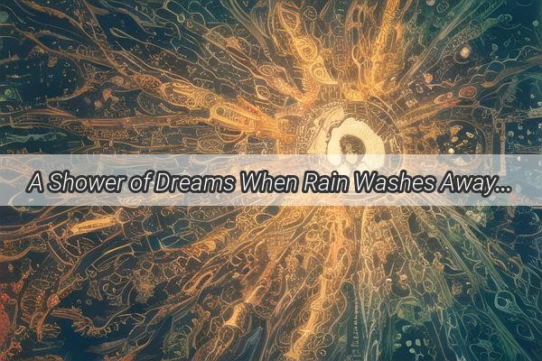 A Shower of Dreams When Rain Washes Away Footprints in the Dreamland